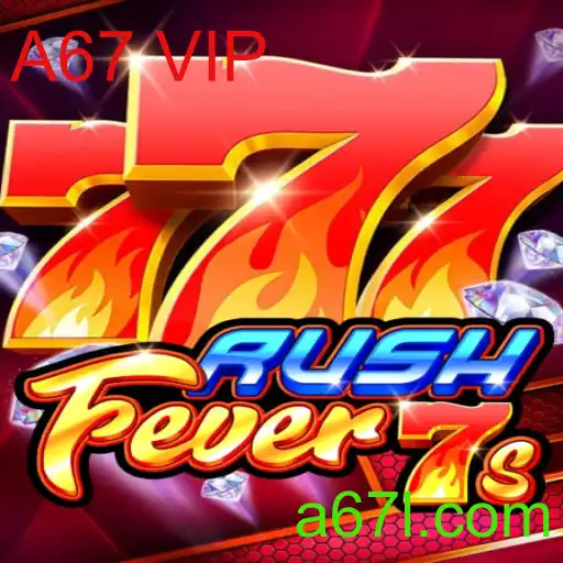 RushFever7s: Descubra a Emoção do Jogo com A67 VIP